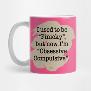 Finicky/Obsessive Mug